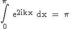 3$\rm \Bigint_{0}^{\pi} e^{2ikx} dx = \pi